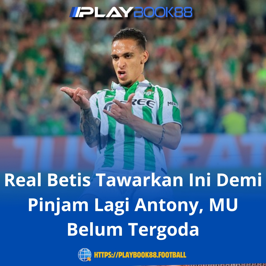 Real Betis Tawarkan Dua Skema Pinjaman untuk Antony, Manchester United Belum Tertarik
